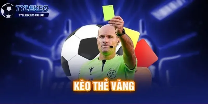 Kèo thẻ vàng là gì?